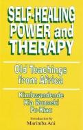 Self-Healing Power and Therapy: Old Teachings from Africa di Kimbwandende Kia Bunseki Fu-Kiau edito da BLACK CLASSIC PR INC