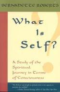 What is Self? di Bernadette Roberts edito da Sentient Publications