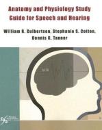 Anatomy And Physiology Study Guide For Speech And Hearing di William Culbertson, Stephanie S. Cotton, Dennis C. Tanner edito da Plural Publishing Inc