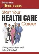 Start Your Health Care Career di Cheryl Kimball edito da Entrepreneur Press
