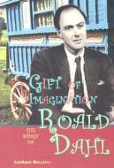 Gift of Imagination: The Story of Roald Dahl di LeeAnne Gelletly edito da Morgan Reynolds Publishing