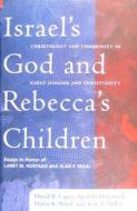 Israel\'s God And Rebecca\'s Children di David B. Capes, April D. DeConick, Helen K. Bond, Troy A. Miller edito da Baylor University Press