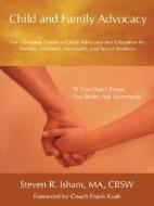 Child And Family Advocacy di Steven R Isham edito da Wheatmark