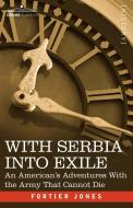 With Serbia Into Exile di Fortier Jones edito da Cosimo Classics