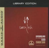 Crazy Love (Library Edition): Overwhelmed by a Relentless God di Francis Chan edito da Oasis Audio