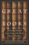 The Great Books: A Journey Through 2,500 Years of the West's Classic Literature di Anthony O'Hear edito da INTERCOLLEGIATE STUDIES INST