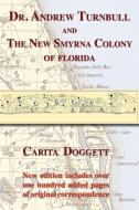 Dr. Andrew Turnbull and the New Smyrna Colony of Florida di Carita Doggett edito da Light Messages