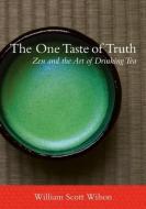 The One Taste Of Truth di William Scott Wilson edito da Shambhala Publications Inc