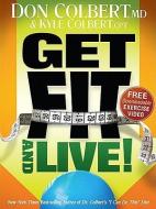 Get Fit and Live!: The Simple Fitness Program That Can Help You Lose Weight, Build Muscle, and Live Longer di Don And Kyle Colbert edito da CREATION HOUSE