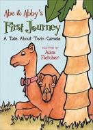 Abe & Abby's First Journey: A Tale about Twin Camels di Alice Fletcher edito da Tate Publishing & Enterprises
