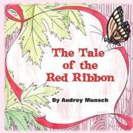 The Tale of the Red Ribbon di Audrey Munsch edito da Strategic Book Publishing