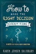 How To Make The Right Decision Every Time di Karen Jensen Salisbury edito da Creation House