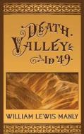 Death Valley in '49 di William Lewis Manly edito da Westphalia Press
