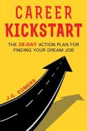 The Career Kickstart Your 28-Day Action Plan for Finding Your Dream Job di J. G. Somers edito da Page Publishing Inc