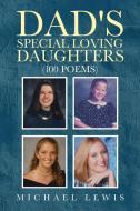 DAD'S SPECIAL LOVING DAUGHTERS: 100 POEM di MICHAEL LEWIS edito da LIGHTNING SOURCE UK LTD
