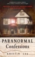 Paranormal Confessions: True Stories of Hauntings, Possession, and Horror from the Bellaire House di Kristin Lee edito da HAMPTON ROADS PUB CO INC