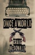 Once a World di Craig McDonald edito da LIGHTNING SOURCE INC