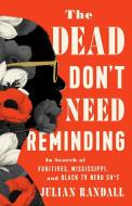 The Dead Don't Need Reminding: In Search of Fugitives, Mississippi, and Black TV Nerd Shit di Julian Randall edito da BOLD TYPE BOOKS