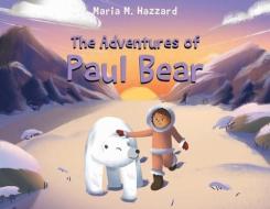 The Adventures Of Paul Bear di Hazzard Maria M. Hazzard edito da Page Publishing, Inc.