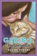 GERIBO, The Shelter Cat di Claire Eckard edito da TWO HARBORS PR