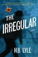 The Irregular: A Different Class of Spy di H. B. Lyle edito da QUERCUS PUB INC