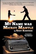 My Name Was Mickey Mantle di Gary Kaschak edito da Black Rose Writing