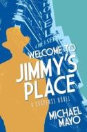 Welcome To Jimmy's Place di Michael Mayo edito da Coffeetown Press