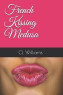French Kissing Medusa di Cl Williams edito da LIGHTNING SOURCE INC