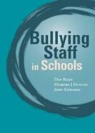 Bullying of Staff in Schools di Dan Riley edito da ACER Press