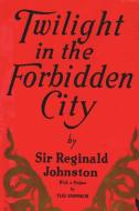 Twilight in the Forbidden City di Reginald Fleming Johnston edito da Must Have Books
