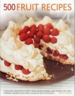 500 Fruit Recipes: A Delicious Collection of Fruity Soups, Salads, Cookies, Cakes, Pastries, Pies, Tarts, Puddings, Pres di Felicity Forster edito da SOUTHWATER