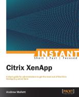 Instant Citrix XenApp 6.5 di Andrew Mallett edito da Packt Publishing