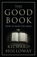 The Good Book di Richard Holloway edito da Granta Books