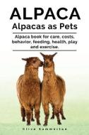 Alpaca. Alpacas as Pets. Alpaca book for care, costs, behavior, feeding, health, play and exercise. di Clive Summerton edito da LIGHTNING SOURCE INC