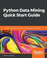 Python Data Mining Quick Start Guide di Nathan Greeneltch edito da Packt Publishing