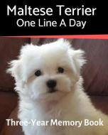 Maltese Terrier - One Line a Day: A Three-Year Memory Book to Track Your Dog's Growth di Brightview Journals edito da INDEPENDENTLY PUBLISHED