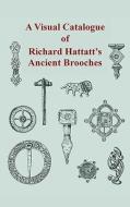 A Visual Catalogue of Richard Hattatt's Ancient Brooches di Richard Hattatt edito da Oxbow Books