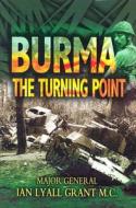 Burma: the Turning Point di Ian Lyall Grant edito da Pen & Sword Books Ltd