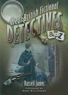Great British Fictional Detectives di Russell James edito da Pen & Sword Books Ltd