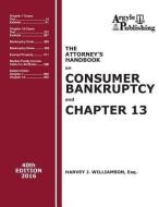 The Attorney's Handbook on Consumer Bankruptcy and Chapter 13: 40th Edition, 2016 di Harvey J. Williamson edito da Argyle Publishing Company