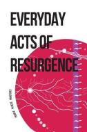 Everyday Acts of Resurgence: People, Places, Practices di Jeff Corntassel edito da Daykeeper Press
