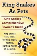 King Snakes As Pets. King Snakes Comprehensive Owner's Guide. Kingsnakes Care, Costs, Feeding, Cages, Heating, Lighting, Health All Included. di Marvin Murkett, Ben Team edito da Imb Publishing