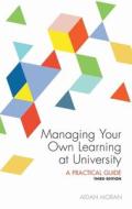 Managing Your Own Learning at University di Aidan Moran edito da University College Dublin Press