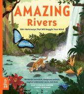 Amazing Rivers: 100+ Waterways That Will Boggle Your Mind di Julie Vosburgh Agnone edito da WHAT ON EARTH BOOKS