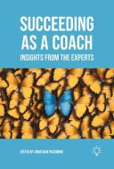 Succeeding as a Coach: Insights from the Experts di Jonathan Passmore edito da PAVILION PUB AND MEDIA LTD