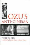 Ozu's Anti-Cinema di Kiju Yoshida edito da UNIV OF MICHIGAN PR