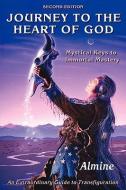 Journey to the Heart of God: Mystical Keys to Immortal Mastery di Almine edito da SPIRITUAL JOURNEYS LLC