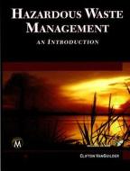 Hazardous Waste Management: An Introduction [With CDROM] di Cliff Vanguilder edito da Mercury Learning & Information