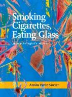 Smoking Cigarettes, Eating Glass di Annita Perez Sawyer edito da Santa Fe Writer's Project