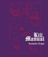 Kill Manual di Cassandra Troyan edito da ARTIFICE BOOKS